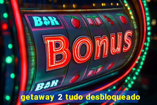 getaway 2 tudo desbloqueado